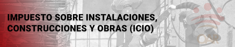 Impuesto sobre instalaciones, construcciones y obras (ICIO)